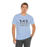 Dad - Like Mom Only More Fun - Unisex Jersey Short Sleeve Tee