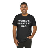 World's Greatest Dad - Unisex Jersey Short Sleeve Tee