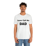 Some Call Me Dad - Unisex Jersey Short Sleeve Tee