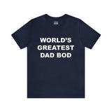 World's Greatest Dad Bod - Unisex Jersey Short Sleeve Tee