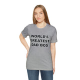 World's Greatest Dad Bod - Unisex Jersey Short Sleeve Tee