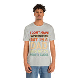 I Don't Have Super Powers Dad - Unisex Jersey Short Sleeve Tee