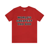 World's Greatest Dad Bod - Unisex Jersey Short Sleeve Tee