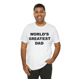 World's Greatest Dad - Unisex Jersey Short Sleeve Tee