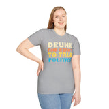 Drunk and Ready to Talk Politics - Unisex Softstyle T-Shirt