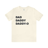 Dad. Dad. Daddy-O. - Unisex Jersey Short Sleeve Tee