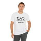 Dad - Like Mom Only More Fun - Unisex Jersey Short Sleeve Tee