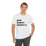 Dad. Dad. Daddy-O. - Unisex Jersey Short Sleeve Tee