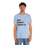 Dad. Dad. Daddy-O. - Unisex Jersey Short Sleeve Tee