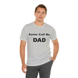 Some Call Me Dad - Unisex Jersey Short Sleeve Tee