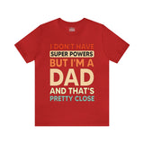 I Don't Have Super Powers Dad - Unisex Jersey Short Sleeve Tee