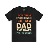 I Don't Have Super Powers Dad - Unisex Jersey Short Sleeve Tee