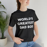 World's Greatest Dad Bod - Unisex Jersey Short Sleeve Tee