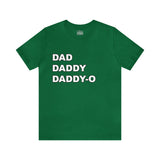 Dad. Dad. Daddy-O. - Unisex Jersey Short Sleeve Tee