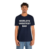 World's Greatest Dad - Unisex Jersey Short Sleeve Tee