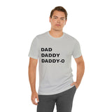 Dad. Dad. Daddy-O. - Unisex Jersey Short Sleeve Tee