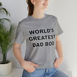 World's Greatest Dad Bod - Unisex Jersey Short Sleeve Tee