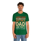 I Don't Have Super Powers Dad - Unisex Jersey Short Sleeve Tee
