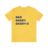 Dad. Dad. Daddy-O. - Unisex Jersey Short Sleeve Tee