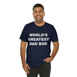 World's Greatest Dad Bod - Unisex Jersey Short Sleeve Tee