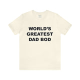 World's Greatest Dad Bod - Unisex Jersey Short Sleeve Tee