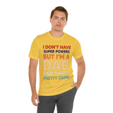 I Don't Have Super Powers Dad - Unisex Jersey Short Sleeve Tee