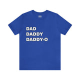 Dad. Dad. Daddy-O. - Unisex Jersey Short Sleeve Tee
