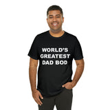 World's Greatest Dad Bod - Unisex Jersey Short Sleeve Tee