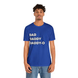 Dad. Dad. Daddy-O. - Unisex Jersey Short Sleeve Tee