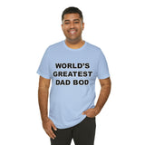 World's Greatest Dad Bod - Unisex Jersey Short Sleeve Tee