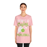 There's No Crying in Pickleball - Unisex Jersey Short Sleeve Tee
