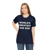 World's Greatest Dad Bod - Unisex Jersey Short Sleeve Tee