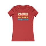 Drunk and Ready to Talk Politics - Women's Favorite Tee