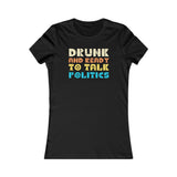 Drunk and Ready to Talk Politics - Women's Favorite Tee