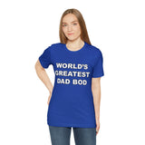 World's Greatest Dad Bod - Unisex Jersey Short Sleeve Tee