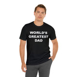 World's Greatest Dad - Unisex Jersey Short Sleeve Tee