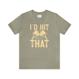 I'd Hit That (Pickleball) Unisex Jersey Short Sleeve Tee