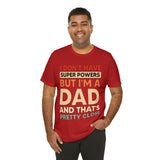 I Don't Have Super Powers Dad - Unisex Jersey Short Sleeve Tee