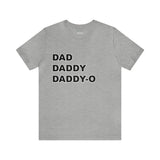 Dad. Dad. Daddy-O. - Unisex Jersey Short Sleeve Tee