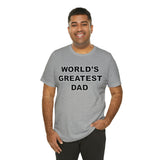 World's Greatest Dad - Unisex Jersey Short Sleeve Tee