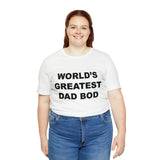 World's Greatest Dad Bod - Unisex Jersey Short Sleeve Tee