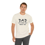 Dad - Like Mom Only More Fun - Unisex Jersey Short Sleeve Tee