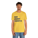 Dad. Dad. Daddy-O. - Unisex Jersey Short Sleeve Tee