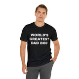 World's Greatest Dad Bod - Unisex Jersey Short Sleeve Tee
