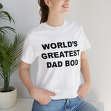World's Greatest Dad Bod - Unisex Jersey Short Sleeve Tee
