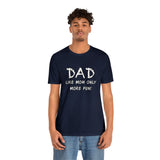 Dad - Like Mom Only More Fun - Unisex Jersey Short Sleeve Tee