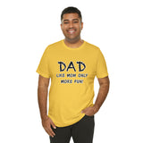 Dad - Like Mom Only More Fun - Unisex Jersey Short Sleeve Tee