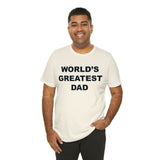 World's Greatest Dad - Unisex Jersey Short Sleeve Tee