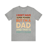 I Don't Have Super Powers Dad - Unisex Jersey Short Sleeve Tee