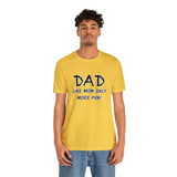 Dad - Like Mom Only More Fun - Unisex Jersey Short Sleeve Tee